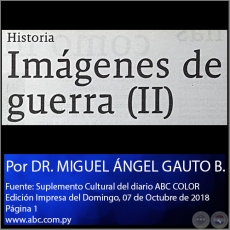 IMÁGENES DE GUERRA (II) - Por DR. MIGUEL ÁNGEL GAUTO BEJARANO - Domingo, 07 de Octubre de 2018